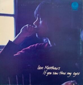 Ian Matthews - If You Saw Thro' My Eyes