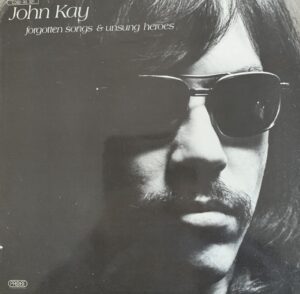 John Kay/Forgotten Songs & Unsung Heroes